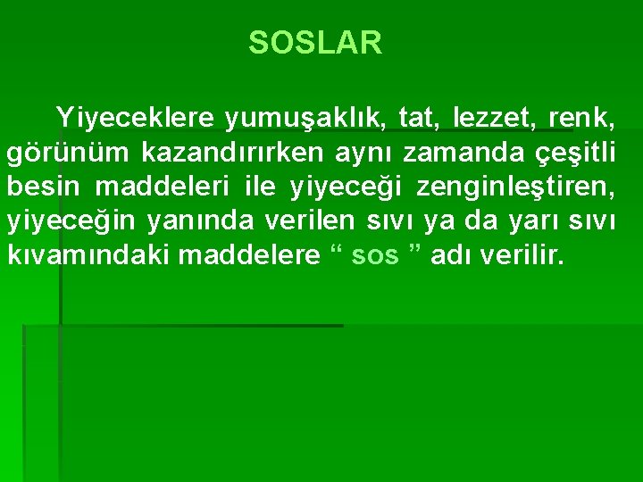 SOSLAR Yiyeceklere yumuşaklık, tat, lezzet, renk, görünüm kazandırırken aynı zamanda çeşitli besin maddeleri ile