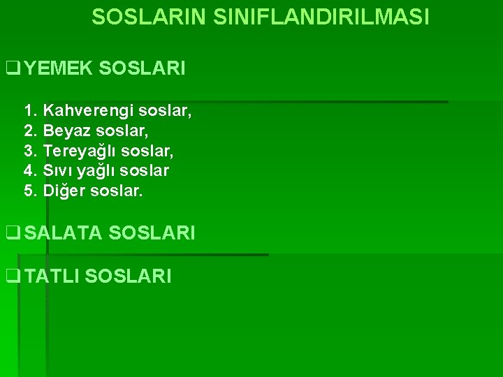 SOSLARIN SINIFLANDIRILMASI q YEMEK SOSLARI 1. Kahverengi soslar, 2. Beyaz soslar, 3. Tereyağlı soslar,