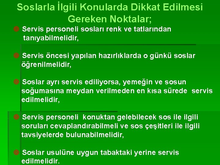 Soslarla İlgili Konularda Dikkat Edilmesi Gereken Noktalar; ¥ Servis personeli sosları renk ve tatlarından