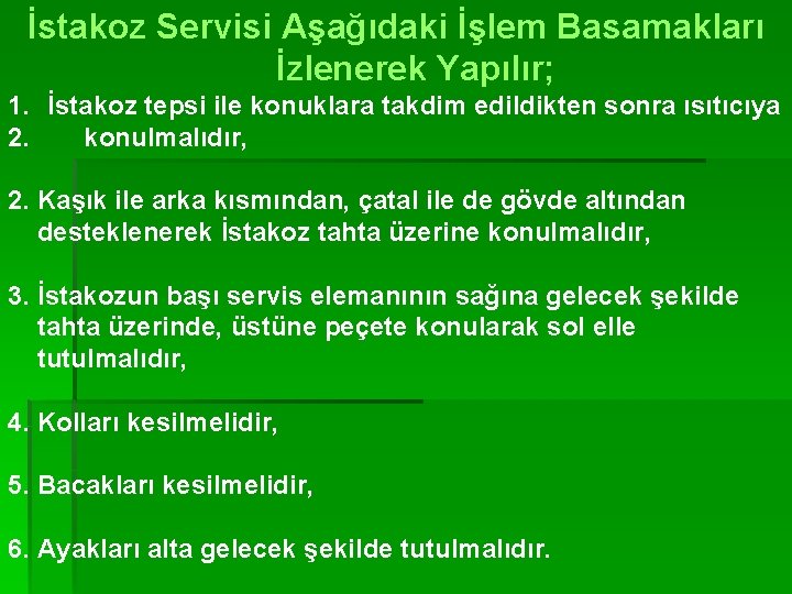İstakoz Servisi Aşağıdaki İşlem Basamakları İzlenerek Yapılır; 1. İstakoz tepsi ile konuklara takdim edildikten