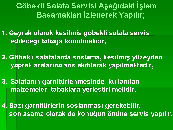 Göbekli Salata Servisi Aşağıdaki İşlem Basamakları İzlenerek Yapılır; 1. Çeyrek olarak kesilmiş göbekli salata