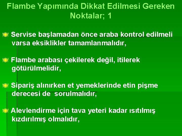 Flambe Yapımında Dikkat Edilmesi Gereken Noktalar; 1 ä Servise başlamadan önce araba kontrol edilmeli