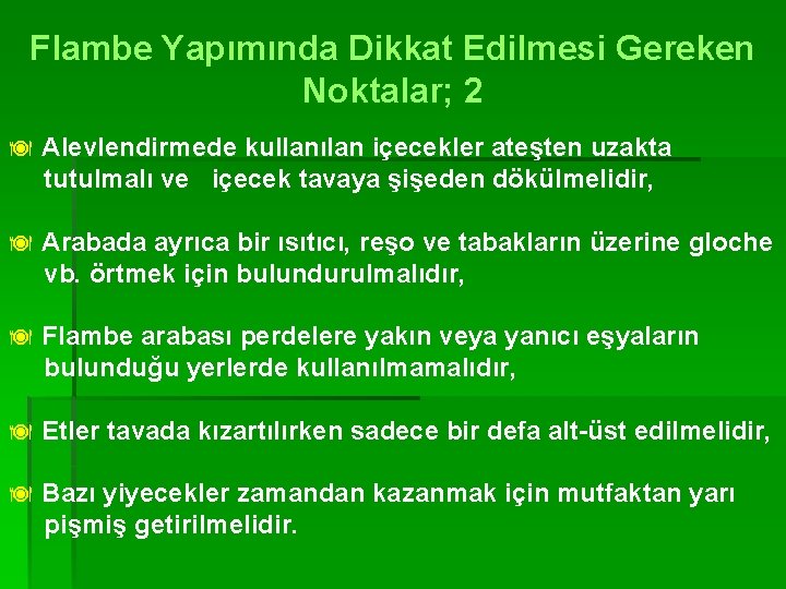 Flambe Yapımında Dikkat Edilmesi Gereken Noktalar; 2 ä Alevlendirmede kullanılan içecekler ateşten uzakta tutulmalı