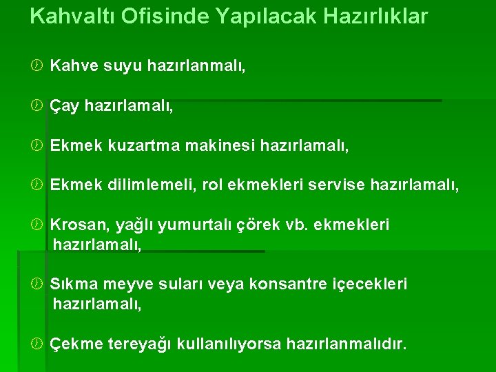 Kahvaltı Ofisinde Yapılacak Hazırlıklar ½ Kahve suyu hazırlanmalı, ½ Çay hazırlamalı, ½ Ekmek kuzartma