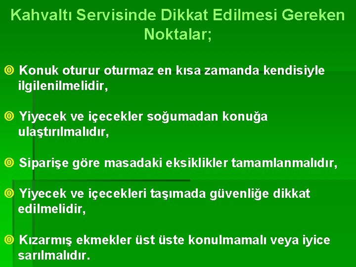 Kahvaltı Servisinde Dikkat Edilmesi Gereken Noktalar; ¥ Konuk oturur oturmaz en kısa zamanda kendisiyle