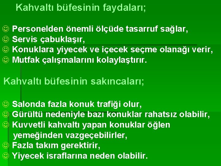 Kahvaltı büfesinin faydaları; J Personelden önemli ölçüde tasarruf sağlar, J Servis çabuklaşır, J Konuklara