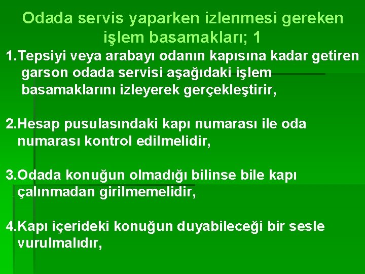Odada servis yaparken izlenmesi gereken işlem basamakları; 1 1. Tepsiyi veya arabayı odanın kapısına