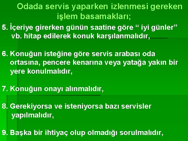 Odada servis yaparken izlenmesi gereken işlem basamakları; 5. İçeriye girerken günün saatine göre “