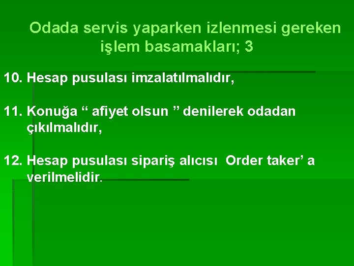 Odada servis yaparken izlenmesi gereken işlem basamakları; 3 10. Hesap pusulası imzalatılmalıdır, 11. Konuğa