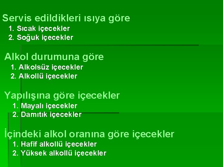 Servis edildikleri ısıya göre 1. Sıcak içecekler 2. Soğuk içecekler Alkol durumuna göre 1.
