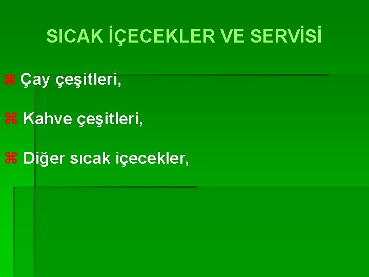 SICAK İÇECEKLER VE SERVİSİ z Çay çeşitleri, z Kahve çeşitleri, z Diğer sıcak içecekler,