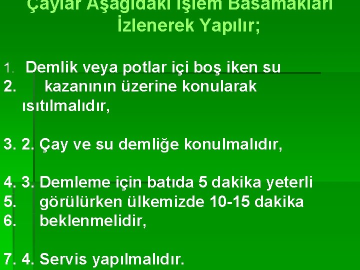 Çaylar Aşağıdaki İşlem Basamakları İzlenerek Yapılır; 1. Demlik veya potlar içi boş iken su