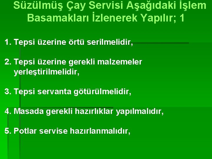 Süzülmüş Çay Servisi Aşağıdaki İşlem Basamakları İzlenerek Yapılır; 1 1. Tepsi üzerine örtü serilmelidir,