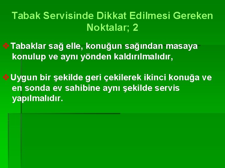 Tabak Servisinde Dikkat Edilmesi Gereken Noktalar; 2 v. Tabaklar sağ elle, konuğun sağından masaya