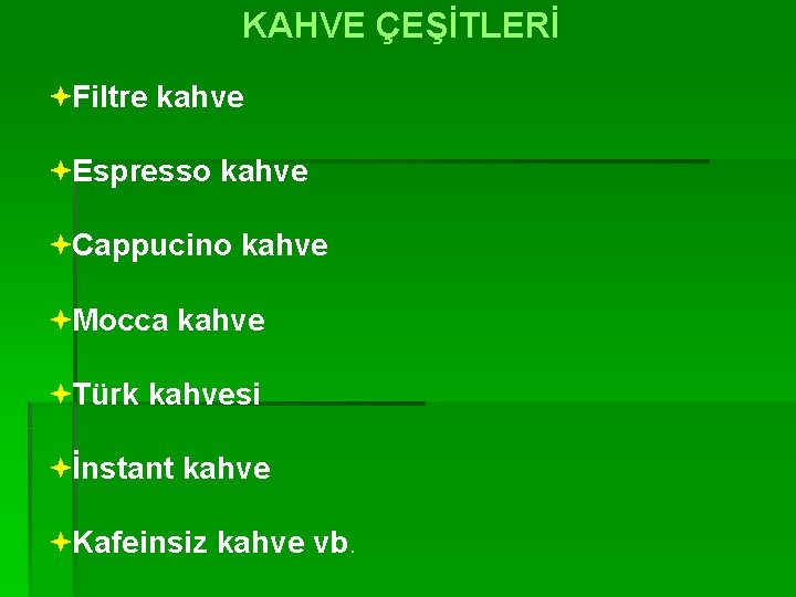 KAHVE ÇEŞİTLERİ ªFiltre kahve ªEspresso kahve ªCappucino kahve ªMocca kahve ªTürk kahvesi ªİnstant kahve