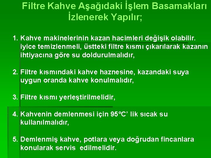 Filtre Kahve Aşağıdaki İşlem Basamakları İzlenerek Yapılır; 1. Kahve makinelerinin kazan hacimleri değişik olabilir.