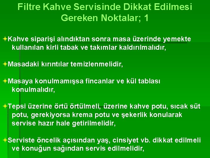 Filtre Kahve Servisinde Dikkat Edilmesi Gereken Noktalar; 1 ªKahve siparişi alındıktan sonra masa üzerinde