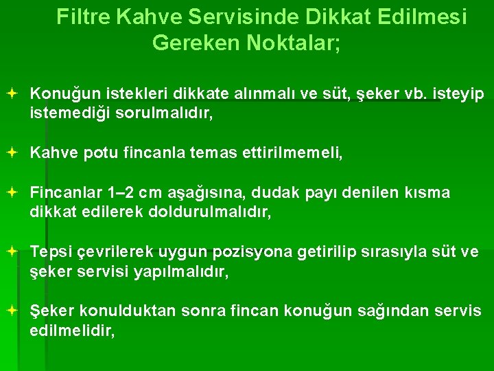 Filtre Kahve Servisinde Dikkat Edilmesi Gereken Noktalar; ª Konuğun istekleri dikkate alınmalı ve süt,