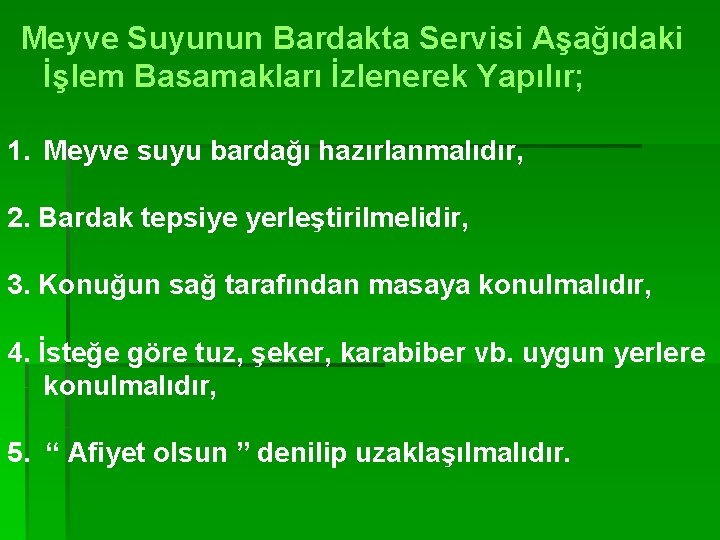 Meyve Suyunun Bardakta Servisi Aşağıdaki İşlem Basamakları İzlenerek Yapılır; 1. Meyve suyu bardağı hazırlanmalıdır,
