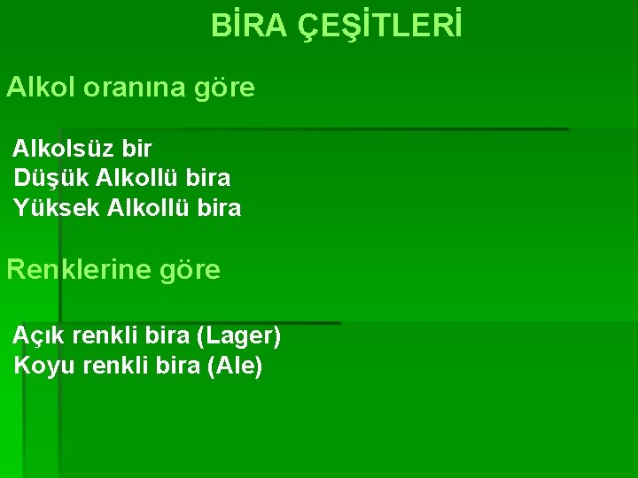 BİRA ÇEŞİTLERİ Alkol oranına göre Alkolsüz bir Düşük Alkollü bira Yüksek Alkollü bira Renklerine