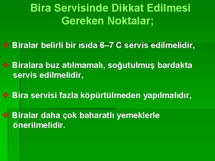 Bira Servisinde Dikkat Edilmesi Gereken Noktalar; v Biralar belirli bir ısıda 6– 7 C