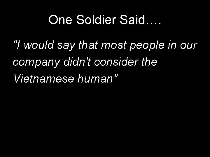 One Soldier Said…. "I would say that most people in our company didn't consider