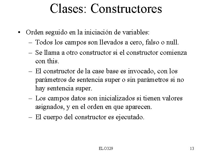 Clases: Constructores • Orden seguido en la iniciación de variables: – Todos los campos