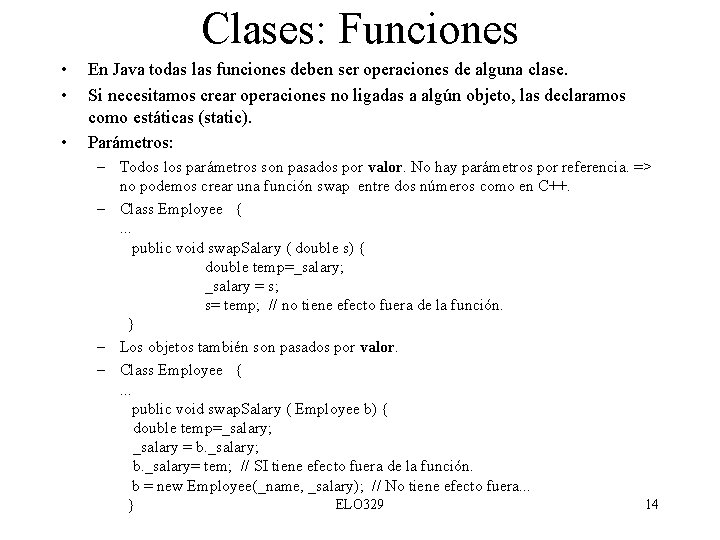 Clases: Funciones • • • En Java todas las funciones deben ser operaciones de