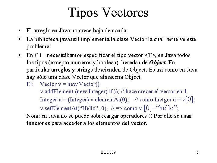 Tipos Vectores • El arreglo en Java no crece baja demanda. • La biblioteca