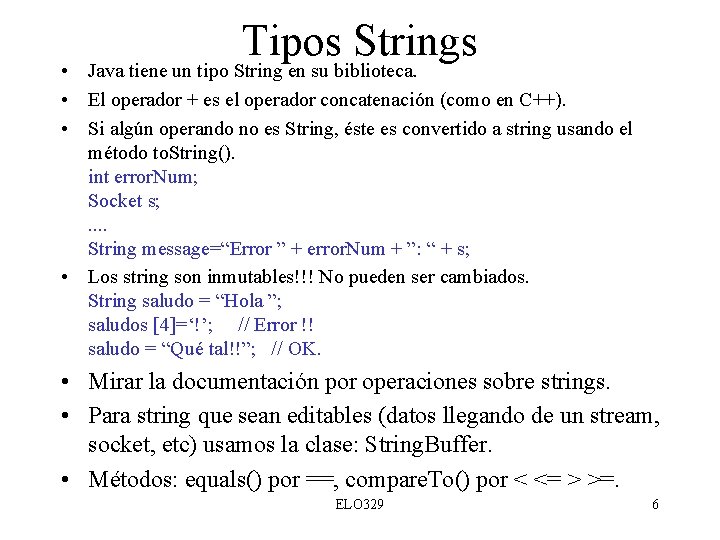 Tipos Strings Java tiene un tipo String en su biblioteca. • • El operador