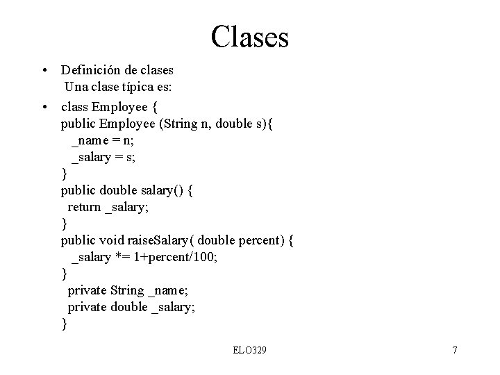 Clases • Definición de clases Una clase típica es: • class Employee { public