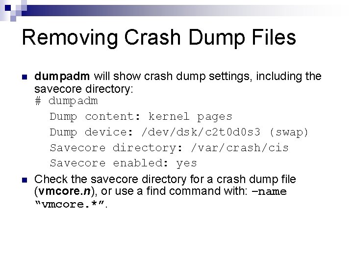 Removing Crash Dump Files n n dumpadm will show crash dump settings, including the