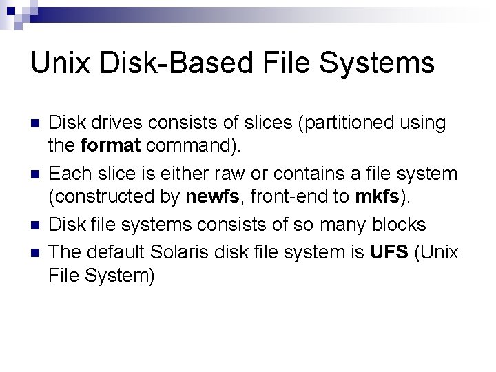 Unix Disk-Based File Systems n n Disk drives consists of slices (partitioned using the