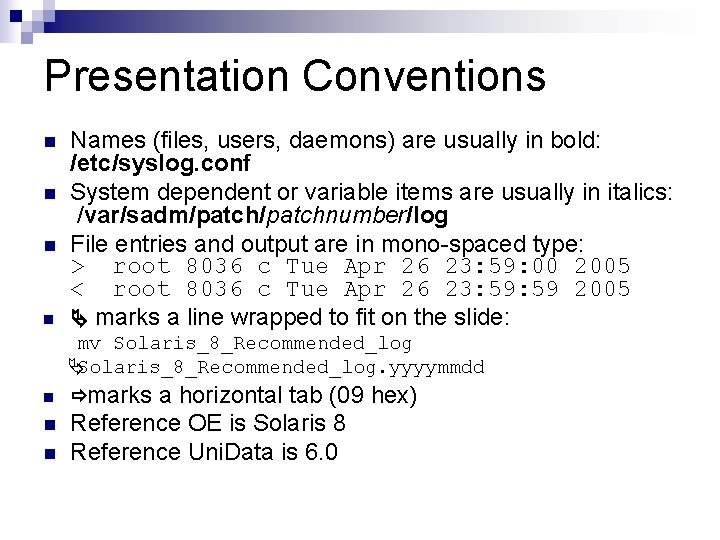 Presentation Conventions n Names (files, users, daemons) are usually in bold: /etc/syslog. conf System