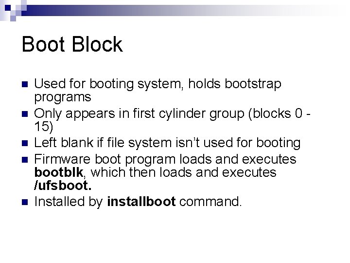 Boot Block n n n Used for booting system, holds bootstrap programs Only appears