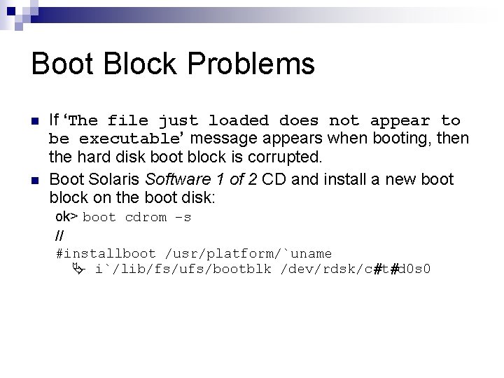 Boot Block Problems n n If ‘The file just loaded does not appear to