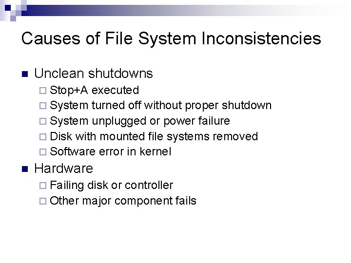 Causes of File System Inconsistencies n Unclean shutdowns ¨ Stop+A executed ¨ System turned