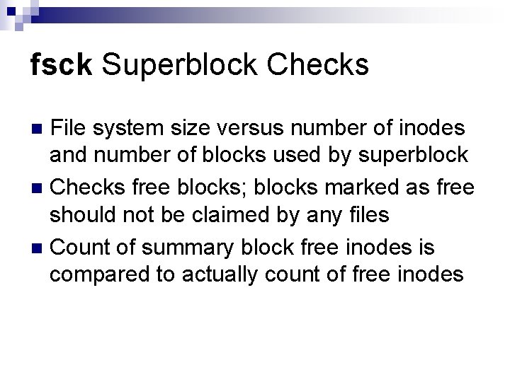 fsck Superblock Checks File system size versus number of inodes and number of blocks