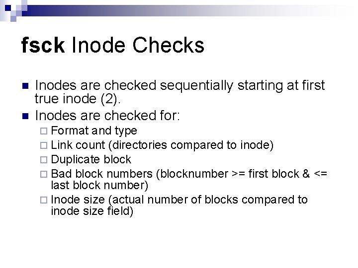 fsck Inode Checks n n Inodes are checked sequentially starting at first true inode