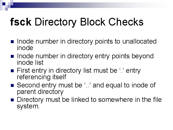 fsck Directory Block Checks n n n Inode number in directory points to unallocated