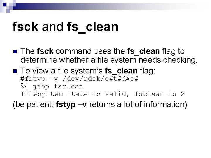 fsck and fs_clean n n The fsck command uses the fs_clean flag to determine