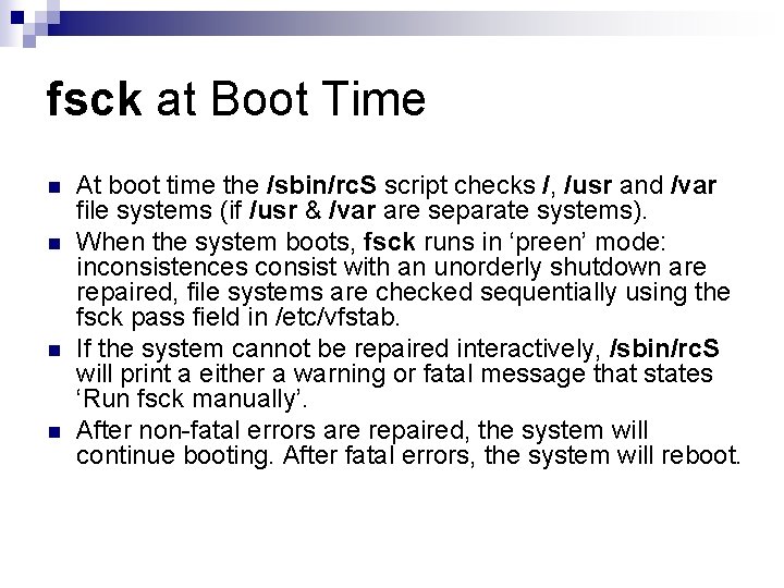 fsck at Boot Time n n At boot time the /sbin/rc. S script checks