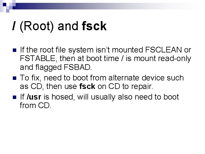 / (Root) and fsck n n n If the root file system isn’t mounted