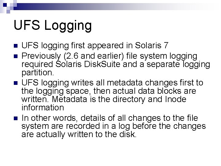 UFS Logging n n UFS logging first appeared in Solaris 7 Previously (2. 6
