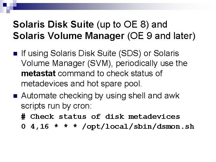 Solaris Disk Suite (up to OE 8) and Solaris Volume Manager (OE 9 and