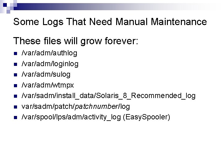 Some Logs That Need Manual Maintenance These files will grow forever: n n n