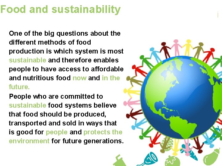 Food and sustainability One of the big questions about the different methods of food