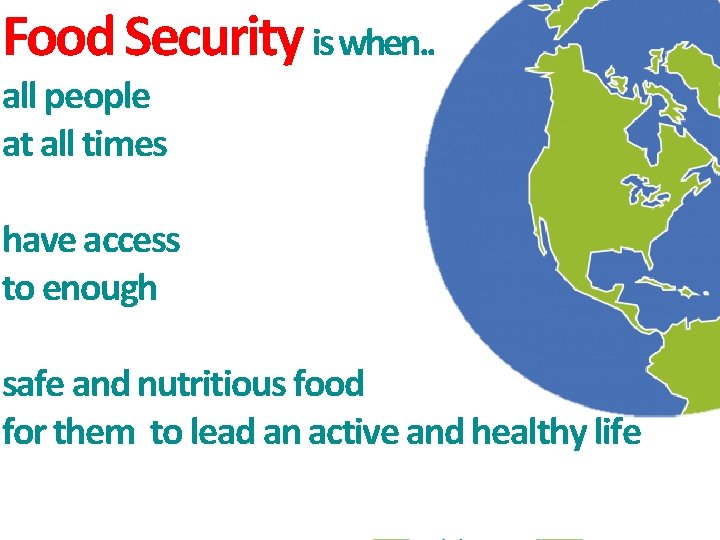 Food Security is when. . all people at all times have access to enough