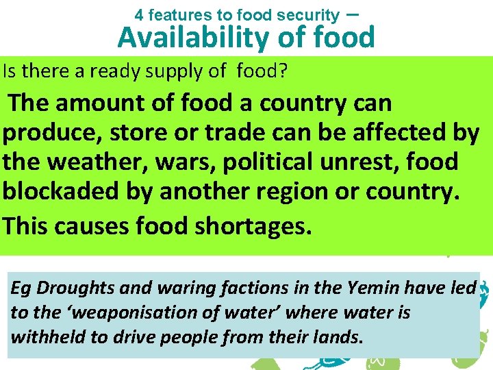 4 features to food security – Availability of food Is there a ready supply