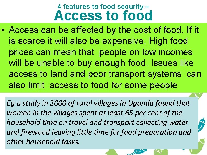 4 features to food security – Access to food ▪ Access can be affected